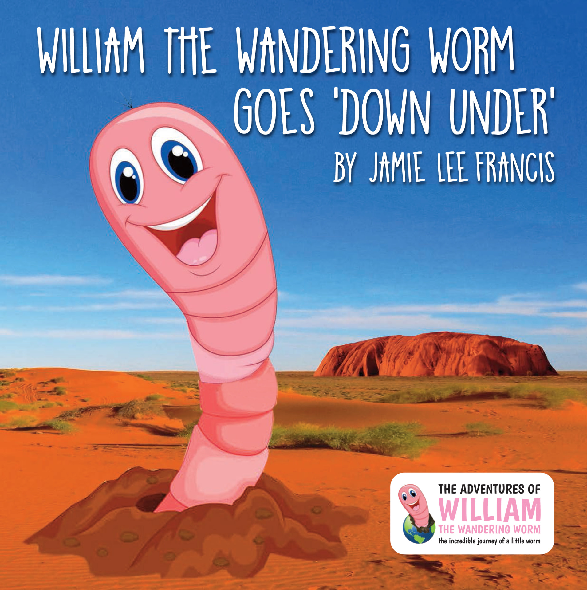 Front cover of William the Wandering Worm Goes 'Down Under' by Jamie Lee Francis